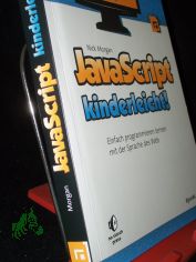 JavaScript kinderleicht! : einfach programmieren lernen mit der Sprache des Web / Nick Morgan. bers. aus dem Amerikan. von Isolde Kommer und Christoph Kommer