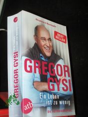 Ein Leben ist zu wenig : die Autobiographie / Gregor Gysi