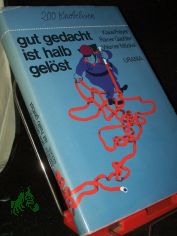 gut gedacht ist halb gelst : 200 Knobeleien / Klaus Freyer; Rainer Gaebler; Werner Mckel. [Ill.: Eberhard u. Elfriede Binder]