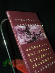 Schnee auf dem Kilimandscharo : 6 Stories / Ernest Hemingway. [Einzig autoris. bertr. von Annemarie Horschitz-Horst]