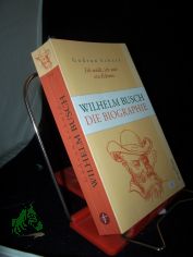 Ich wollt, ich wr ein Eskimo : Wilhelm Busch, die Biographie / Gudrun Schury
