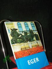 Eger / [Text: Ferenc Bak; Endre Komary. bertr. aus d. Ungar.: Beate Bartyik]