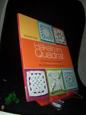 Hkeln im Quadrat : die 46 schnsten granny squares ; mit tollen Ideen fr Decken, Kissen & Co. / Stephanie Thies. [Fotos: Klaus Lipa. Red.: Helene Weinold]