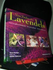 Vom Zauber des Lavendels : fr Gesundheit und Schnheit, in Garten und Kche, als Duft und Dekoration / Tessa Evelegh. Fotos von Debbie Patterson. [Aus dem Engl. bers. von Angelika Feilhauer. Red.: Silvia Rehder]
