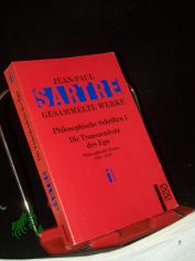 Sartre, Jean-Paul: Gesammelte Werke  Teil: Philosophische Schriften / 1. / Die Transzendenz des Ego : philosophische Essays 1931 - 1939 / dt. von Uli Aumller ...