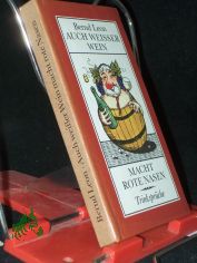 Auch weisser Wein macht rote Nasen : reichlich 600 Trinkspr�che / gesammelt, ausgew. u. mit e. Nachw. vers. von Bernd Leon