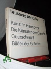 Brusberg Berichte 5. Kunst in Hannover. Die Knstler der Galerie - Querschnitt II. Bilder der Galerie. Kunst-Bild-Band