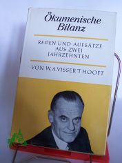 kumenische Bilanz : Reden u. Aufstze aus 2 Jahrzehnten / W. A. Visser't Hooft. Mit e. Vorw. von Hanfried Krger
