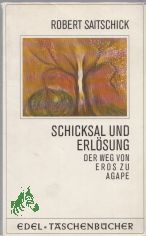 Schicksal und Erlsung : d. Weg von Eros zu Agape / von Robert Saitschick