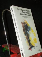 Das wiedergefundene Licht : die Lebensgeschichte eines Blinden im franzsischen Widerstand / Jacques Lusseyran. Aus dem Franz. von Uta Schmalzriedt