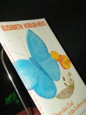 ber den Tod und das Leben danach / Elisabeth Kbler-Ross. [Hrsg. u. aus d. Engl. bers. von Tom Hockemeyer]