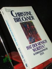 Hat der Mensch Wurzeln? : Autobiographische Texte / Christine Brckner. Hrsg. und mit einem Vorw. vers. von Gunther Tietz
