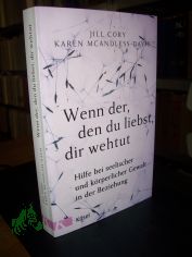 Wenn der, den du liebst, dir wehtut : Hilfe bei seelischer und krperlicher Gewalt in der Beziehung / Jill Cory, Karen McAndless-Davis ; aus dem Amerikanischen von Ursula Bischoff