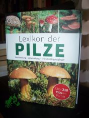 Lexikon der Pilze : Bestimmung, Verwendung, typische Doppelgnger : ber 210 Pilze im Portrt / Autor: Dr. Hans W. Kothe
