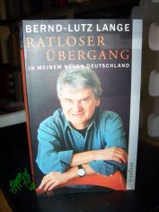 Ratloser bergang : in meinem neuen Deutschland / Bernd- Lutz Lange