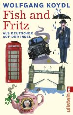 Fish and Fritz : als Deutscher auf der Insel / Wolfgang Koydl