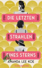Die letzten Strahlen eines Sterns : Roman / Amanda Lee Koe ; aus dem Englischen von Zo Beck