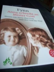 Anna schreibt an Mister Gott : Neues von Anna ber Gott und den Lauf der Welt / Fynn. Dt. von Jrg Andreas