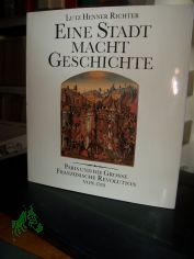 Eine Stadt macht Geschichte : Paris und die Grosse Franzsische Revolution von 1789 / Lutz Henner Richter