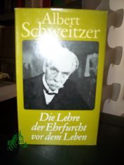 Die Lehre der Ehrfurcht vor dem Leben / Albert Schweitzer