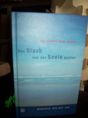 Den Staub von der Seele pusten : [Momente, die gut tun] / Oda-Gebbine Holze-Stblein