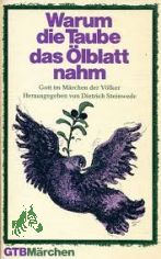 Warum die Taube das lblatt nahm : Gott im Mrchen d. Vlker / hrsg. von Dietrich Steinwede. Mit Spielanregungen von Wolfgang Longardt
