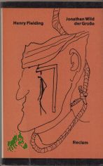 Jonathan Wild der Grosse : [Roman] / Henry Fielding. [Aus d. Engl. bers. von Horst Hckendorf. Nachw. von Georg Seehase]