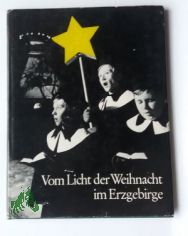Vom Licht der Weihnacht im Erzgebirge / Aufnahmen von Christoph Georgi. Hrsg. u. eingel. von G�nter Hanisch