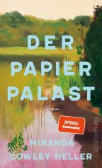Der Papierpalast : Roman / Miranda Cowley Heller ; aus dem amerikanischen Englisch von Susanne Hbel