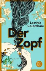 Der Zopf : Roman / Laetitia Colombani ; aus dem Franzsischen von Claudia Marquardt