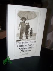 Leben mit Picasso / Fran�oise Gilot ; Carlton Lake. Aus d. Amerikan. von Anne-Ruth Strauss