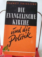 Die evangelische Kirche und die Politik : Ethisch-polit. Traktat ber einige Zeitfragen / Helmut Thielicke
