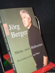Meine zwei Halbzeiten : ein Leben in Ost und West / Jrg Berger. Mit Regina Carstensen