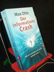 Der Informationscrash : wie wir systematisch fr dumm verkauft werden / Max Otte