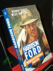 Harrison Ford : Hollywoods heimlicher Superstar / Berndt Schulz ; Willy Loderhose
