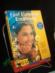 Fnf-Elemente-Ernhrung : Lebens- und Kochkunst aus dem Reich der Mitte ; die Kraft der Lebensmittel gezielt nutzen  / Ilse Maria Fahrnow ; Jrgen Fahrnow