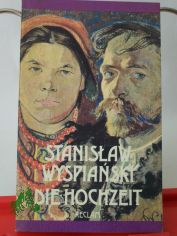 Die Hochzeit : Drama in 3 Akten / Stanislaw Wyspianski. [Aus d. Poln. bers. u. Nachdichtung von Henryk Bereska. Mit e. Essay von Tadeusz Z̊eleński (Boy). Mit Farbfotos aus d. Film 