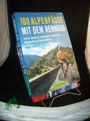 100 Alpenp�sse mit dem Rennrad : Anfahrt, Wegl�nge, Schwierigkeit, Detailkarten, H�henprofile und �bersichtskarte / Rudolf Geser