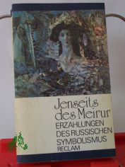 Jenseits des Meirur : Erzhlungen d. russ. Symbolismus ; aus d. Russ. / mit e. Nachw. hrsg. von Christa Ebert