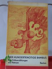 Der hundertknotige Bambus : alte Volkserzhlungen aus Vietnam / aus d. Vietnames. Nachw. u. bers. von O. Klindera