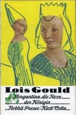 Morgantina, die Hexe der Knigin / Lois Gould. Aus d. Amerikan. bers. von Bettina Runge