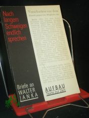 Nach langem Schweigen endlich sprechen : Briefe an Walter Janka / hrsg. von Alfred Eichhorn u. Andreas Reinhardt