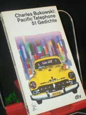 Pacific telephone : 51 Gedichte / Charles Bukowski. Hrsg. und bers. von Carl Weissner