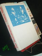 Der Sozialismus, deine Welt / Red.-Kollegium: Heinrich Gemkow, Leiter [u. a. Hrsg. vom Zentralen Ausschuss f. Jugendweihe in d. Dt. Demokrat. Republik]