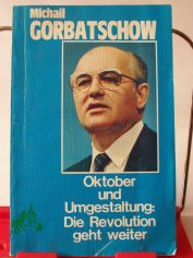 Oktober und Umgestaltung : d. Revolution geht weiter ; Referat d. Generalsekretrs d. ZK d. KPdSU auf d. gemeinsamen Festsitzung d. Zentralkomitees d. KPdSU, d. Obersten Sowjets d. UdSSR u. d. Obersten Sowjets d. RSFSR anll. d. 70. Jahres