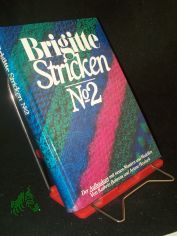 Brigitte, Stricken  Teil: No. 2., Der Aufbaukurs mit neuen Mustern und Modellen / [Hrsg.: Peter Brasch. Fotos: Ilse Thoma ; Ortwin M�ller]