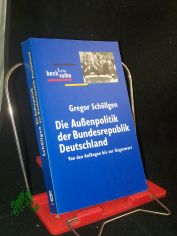 Die Auenpolitik der Bundesrepublik Deutschland : von den Anfngen bis zur Gegenwart / Gregor Schllgen