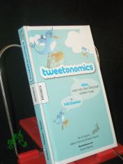 Tweetonomics : alles was man �ber Wirtschaft wissen muss in 140 Zeichen / Nic Compton, Adam Fishwick & Katie Huston. Ill. von Daniel Mackie. Aus dem Engl. von Martina Hesse-Hujber