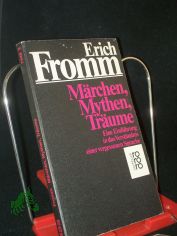 M�rchen, Mythen, Tr�ume : e. Einf. in d. Verst�ndnis e. vergessenen Sprache / Erich Fromm. Dt. von Liselotte u. Ernst Mickel