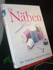 Nhen : alle Techniken Schritt-fr-Schritt / [Fotogr. Laura Knox. bers. Wiebke Krabbe. Red. Helene Weinold-Leipold ; Andrea Mh]